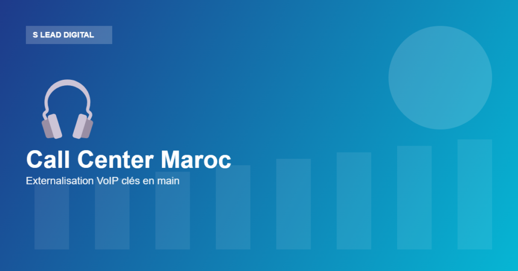 Externalisation call center au Maroc VoIP clés en main — S Lead Digital